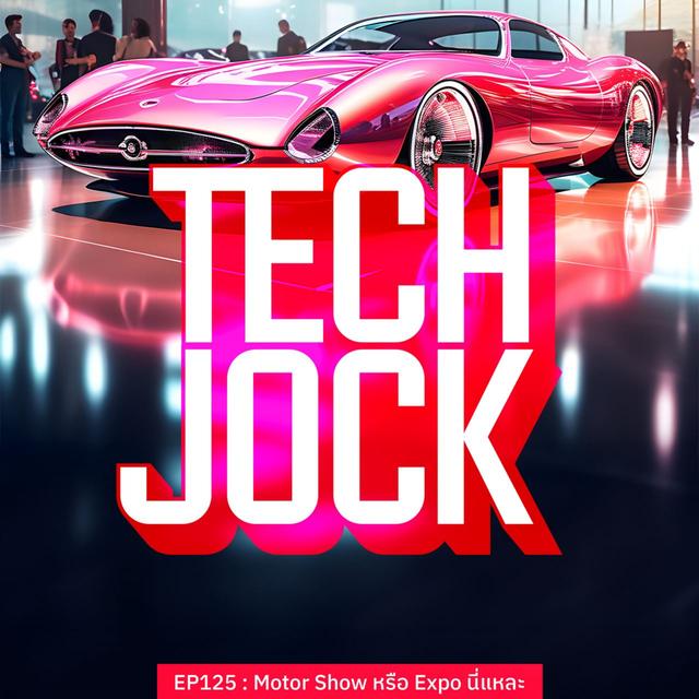 TECHJOCK 125 : Motor Show หรือ Expo นี่แหละ - podcast episode cover