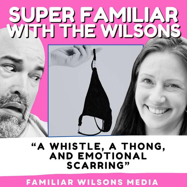 A Whistle, a Thong, and Emotional Scarring - podcast episode cover