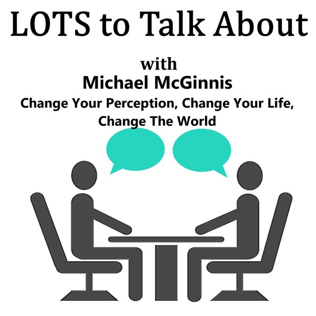 Change your perception, change your life, change the world with Michael McGinnis - podcast episode cover