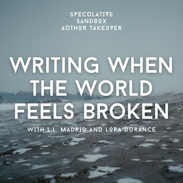 AUTHOR TAKEOVER: L.L. Madrid and Lora Durance talk about Writing When the World Feels Broken - podcast episode cover