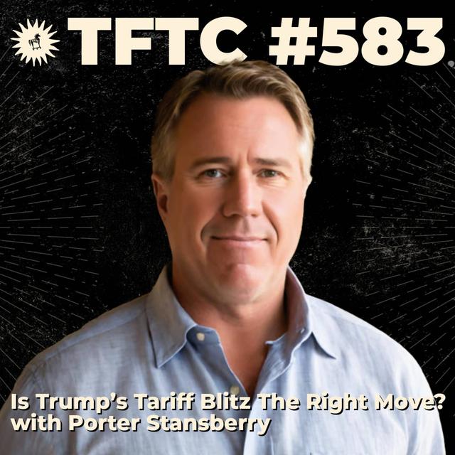 #583: Is Trump’s Tariff Blitz The Right Move? with Porter Stansberry - podcast episode cover