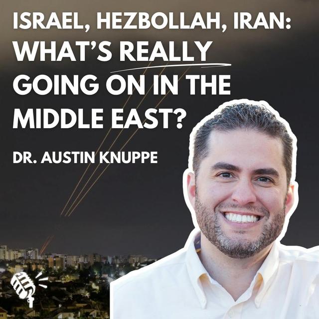 Israel, Hezbollah, and Iran: What Is Really Going on in the Middle East? Dr. Autin Knuppe - podcast episode cover