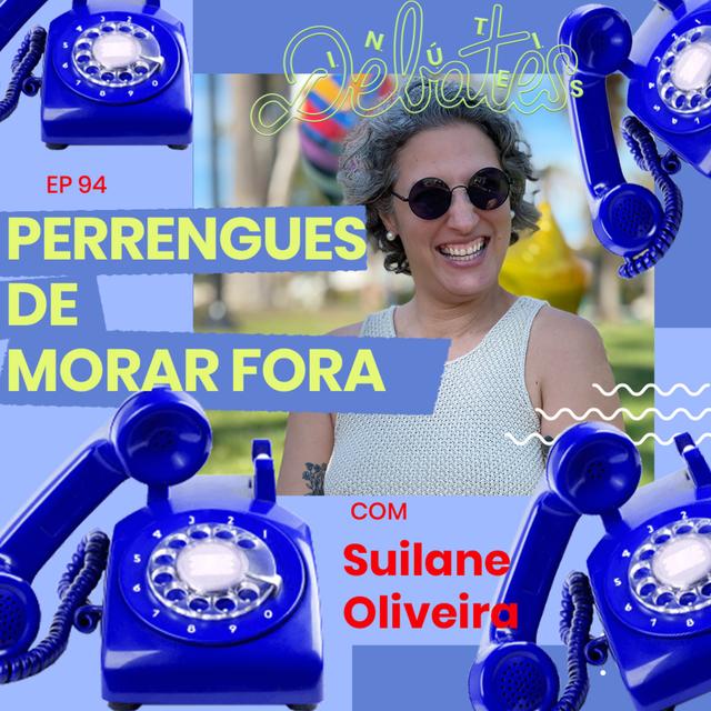 #94 - Perrengues de morar fora - com Suilane Oliveira - podcast episode cover