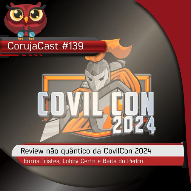 CorujaCast #139 - Review Não-Quântico da CovilCon 2024 - podcast episode cover