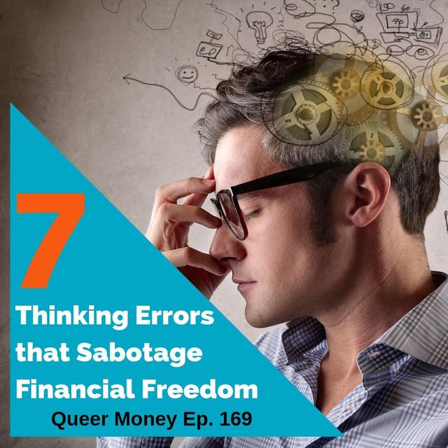 7 Thinking Errors That Sabotage Success - Queer Money Ep. 169 - podcast episode cover