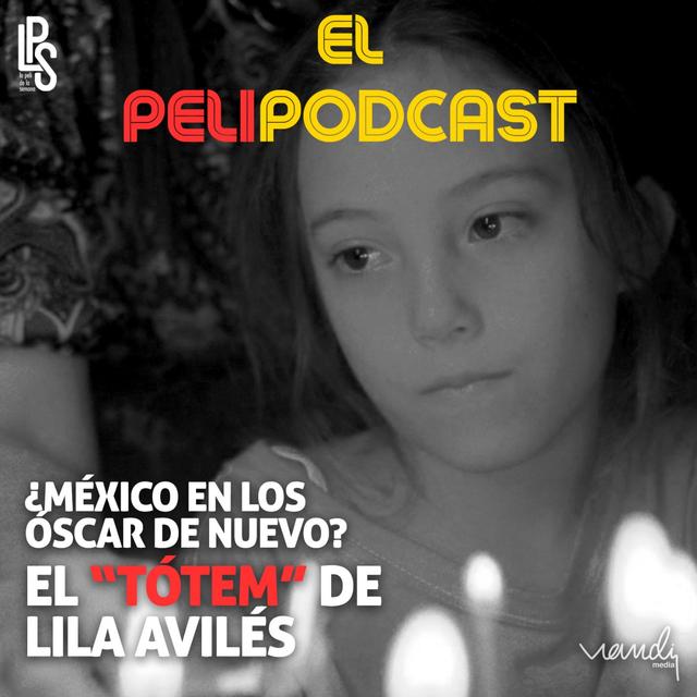 ‘Tótem’ ¿Vuelve México a los Óscar? - podcast episode cover