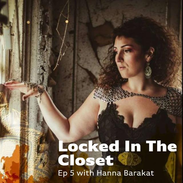 Locked In The Closet: Ep 5 with Hanna Barakat - podcast episode cover