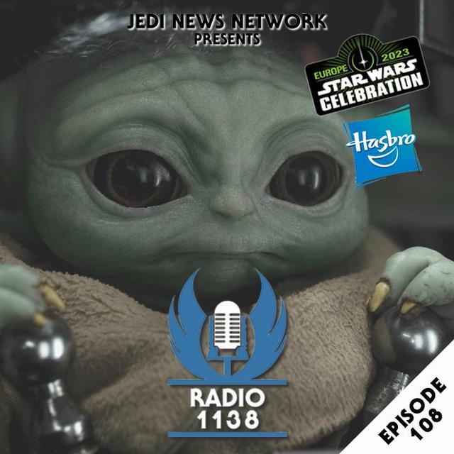 RADIO 1138: Episode 108 – Unpacking the End of Season Three of The Mandalorian and Hasbro Q&A from Star Wars Celebration Europe 2023 - podcast episode cover