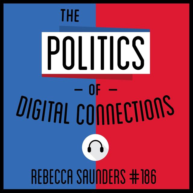186: The Politics of Digital Connections - Rebecca Saunders - podcast episode cover