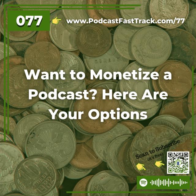77: Want to Monetize a Podcast? Here Are Your Options - podcast episode cover