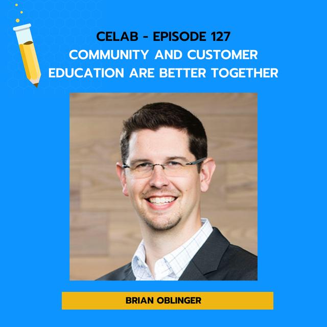 Ep 127 - Brian Oblinger - Community and Customer Education are Better Together - podcast episode cover