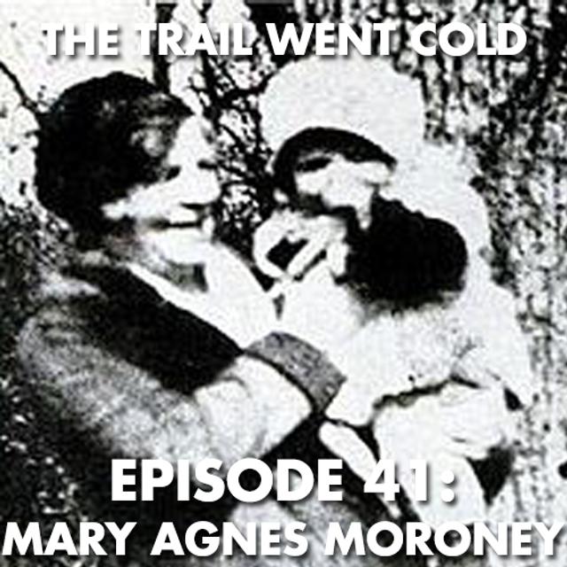 The Trail Went Cold - Episode 41 - Mary Agnes Moroney - podcast episode cover