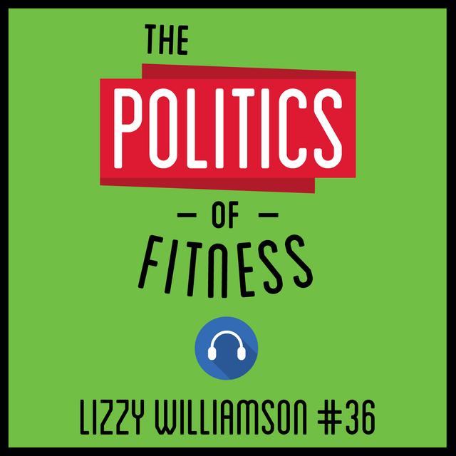36: The Politics of Fitness – Lizzy Williamson - podcast episode cover