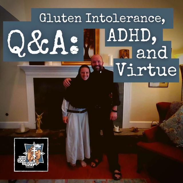 Q&A: Gluten Intolerance, ADHD, and Virtue - podcast episode cover