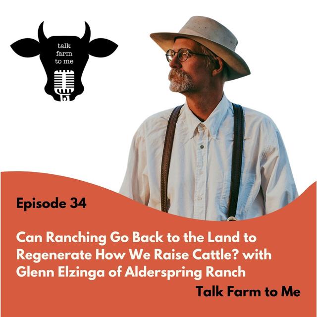 Can Ranching Go Back to the Land to Regenerate How We Raise Cattle? -- with Glenn Elzinga of Alderspring Ranch - podcast episode cover