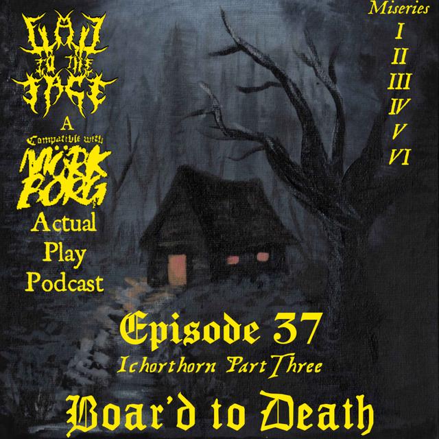 Episode 37: Ichorthorn Pt. 3: Boar'd to Death - podcast episode cover