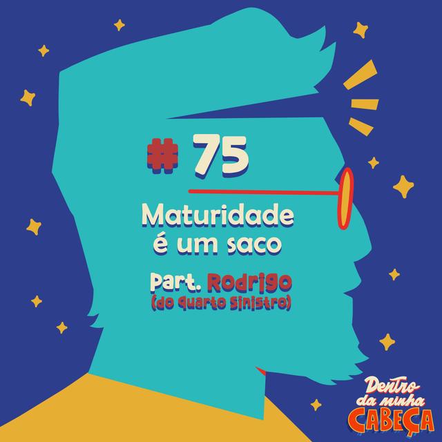 Episódio 75 - Maturidade é um saco (part. Rodrigo do Quarto Sinistro) - podcast episode cover
