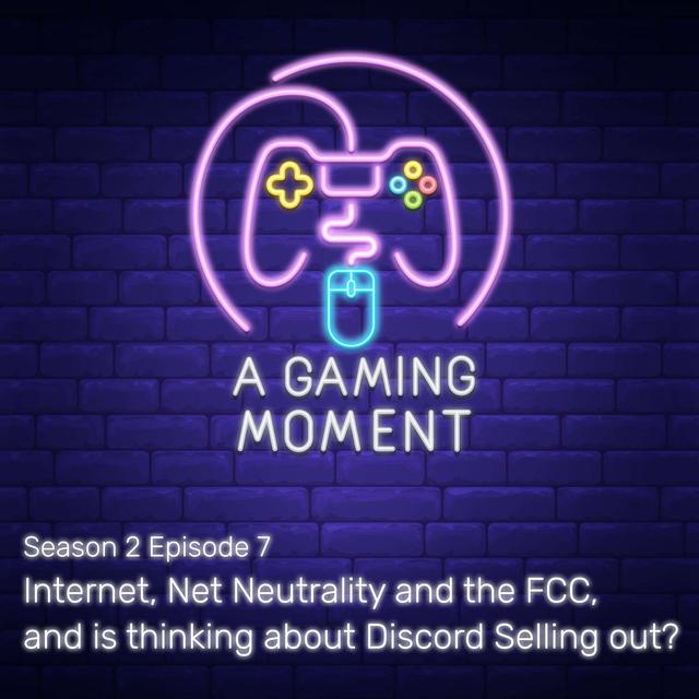 S2E7: Internet, Net Neutrality and the FCC, Discord Selling out? - podcast episode cover