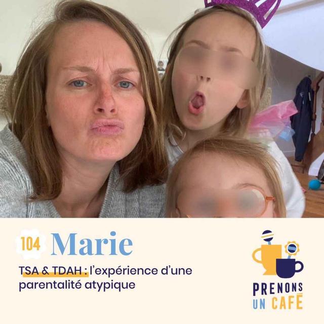 104 - MARIE - TSA & TDAH : l'expérience d'une parentalité atypique - podcast episode cover