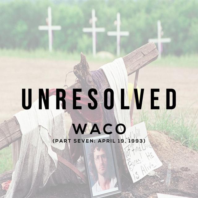 Waco (Part Seven: April 19, 1993) - podcast episode cover