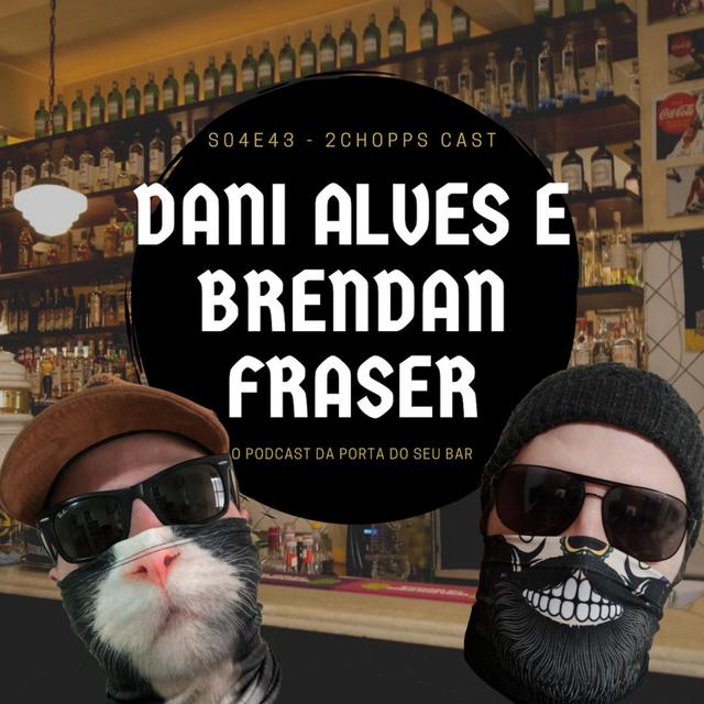 S04E43 - Dani Alves e Brendan Fraser - podcast episode cover