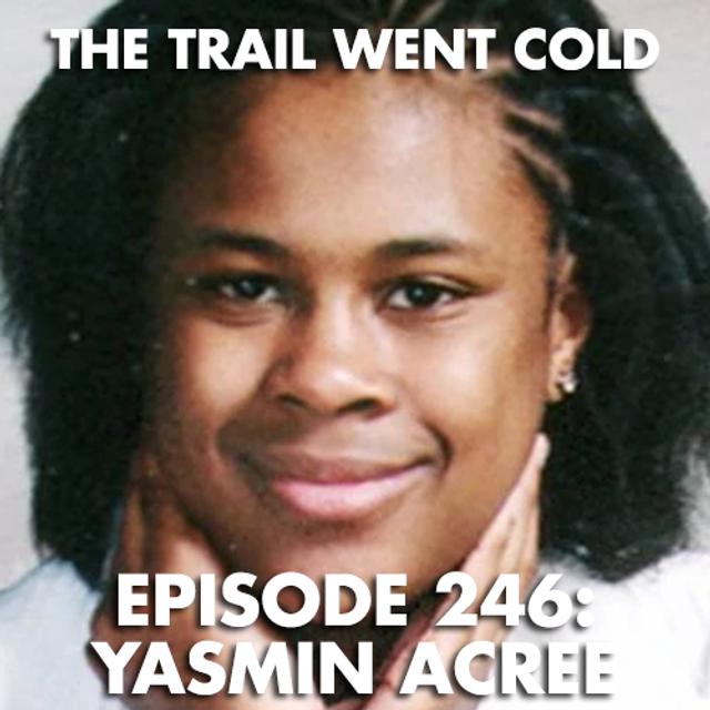The Trail Went Cold - Episode 246 - Yasmin Acree - podcast episode cover