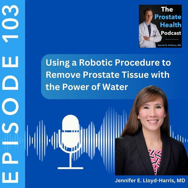 103: Using a Robotic Procedure to Remove Prostate Tissue with the Power of Water - Jennifer E. Lloyd-Harris, MD - podcast episode cover
