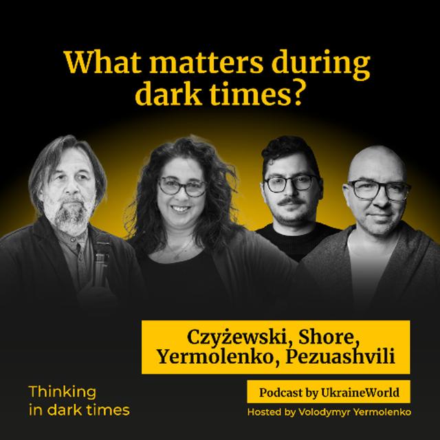 What matters during dark times? | Czyżewski, Shore, Pezuashvili, Yermolenko - podcast episode cover