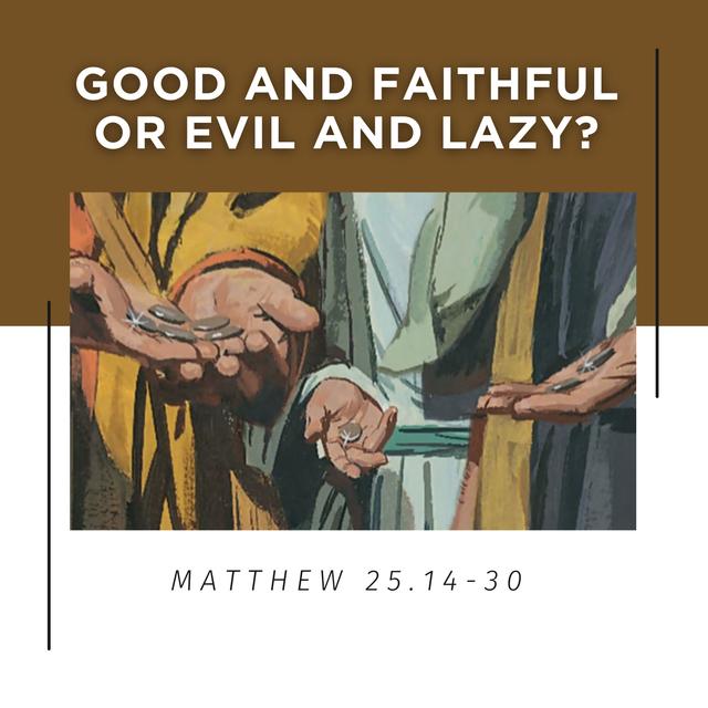 Matthew 25:14-30 // Good and Faithful or Evil and Lazy? - podcast episode cover