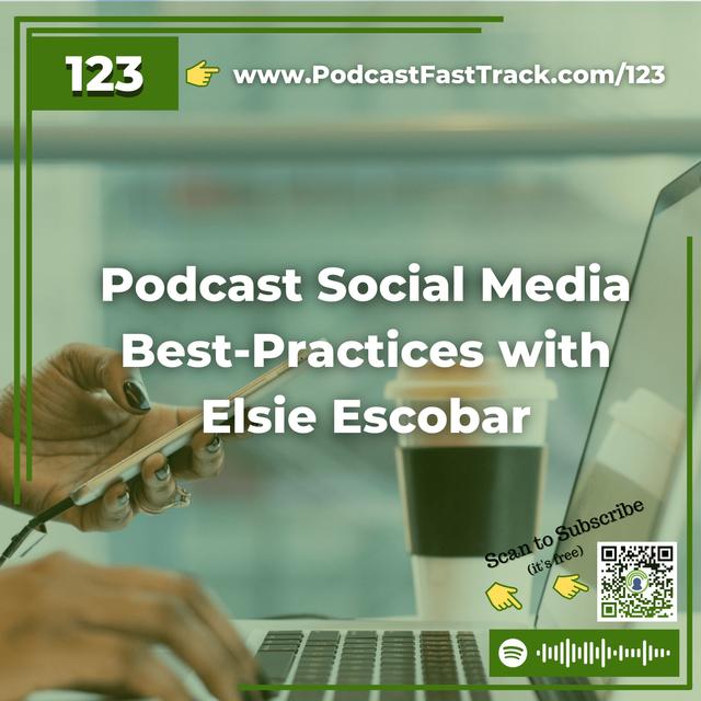 123: Podcast Social Media Best-Practices with Elsie Escobar - podcast episode cover