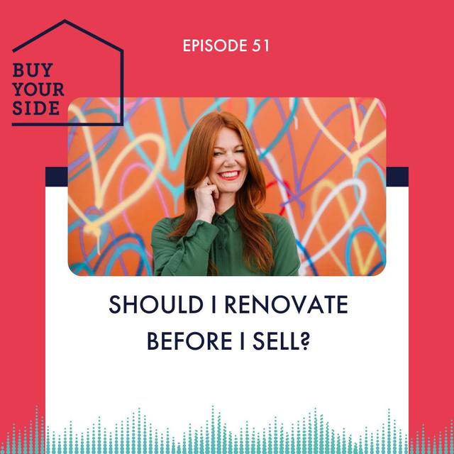 Ep 51. Should I Renovate Before Selling? - podcast episode cover