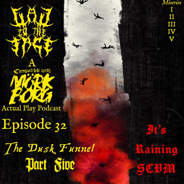 Episode 32: The Dusk Funnel Pt. 5: It's Raining Scvm - podcast episode cover
