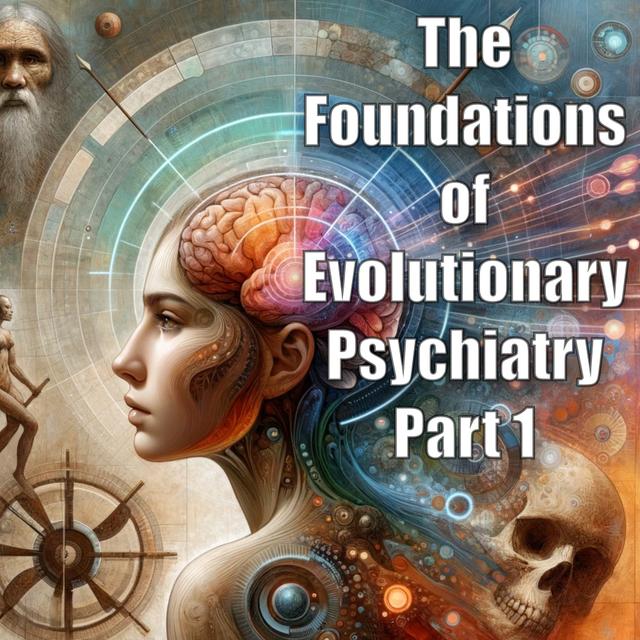 The Foundations of Evolutionary Psychiatry Part 1 - podcast episode cover