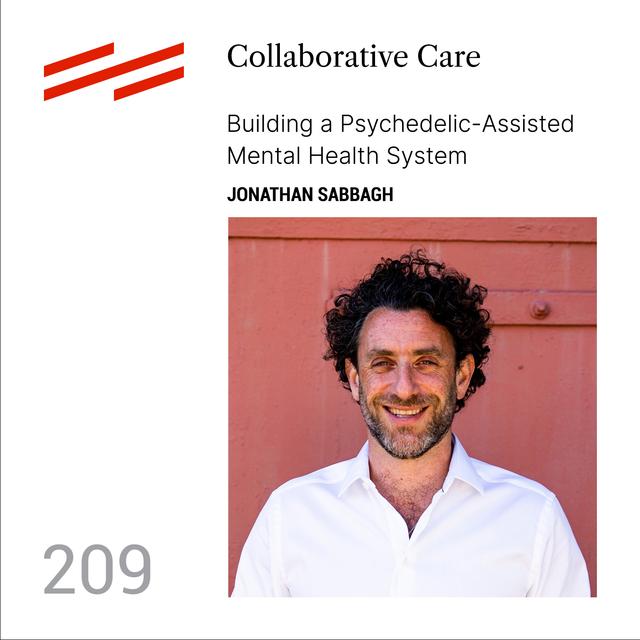 Jonathan Sabbagh - Collaborative Care: Building a Psychedelic-Assisted Mental Health System - podcast episode cover