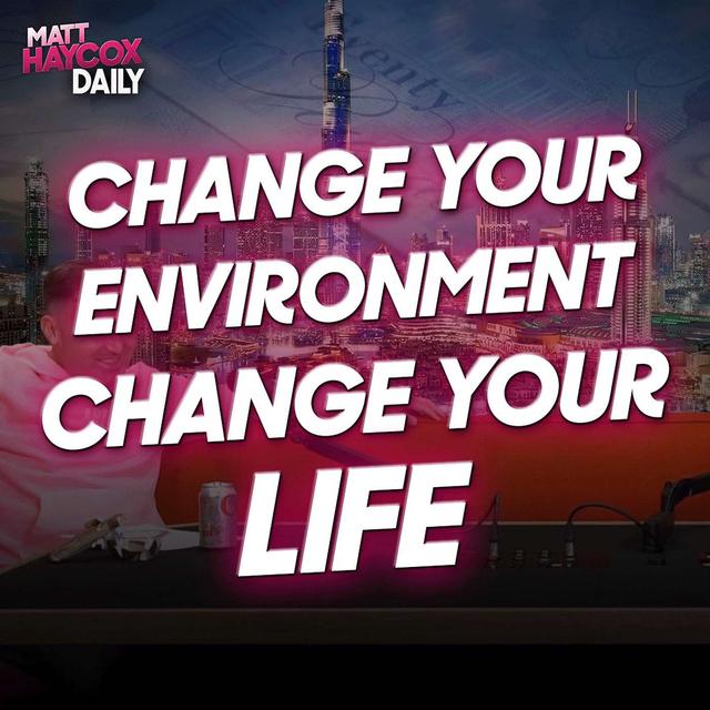 Change Your Environment, Change Your Life! - podcast episode cover