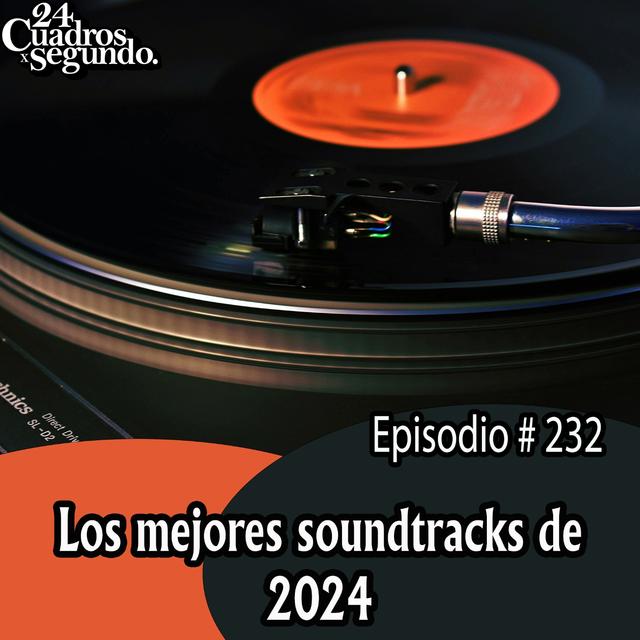 Programa # 232 - 24 Cuadros Por Segundo - Los Mejores Soundtracks del 2024 - podcast episode cover