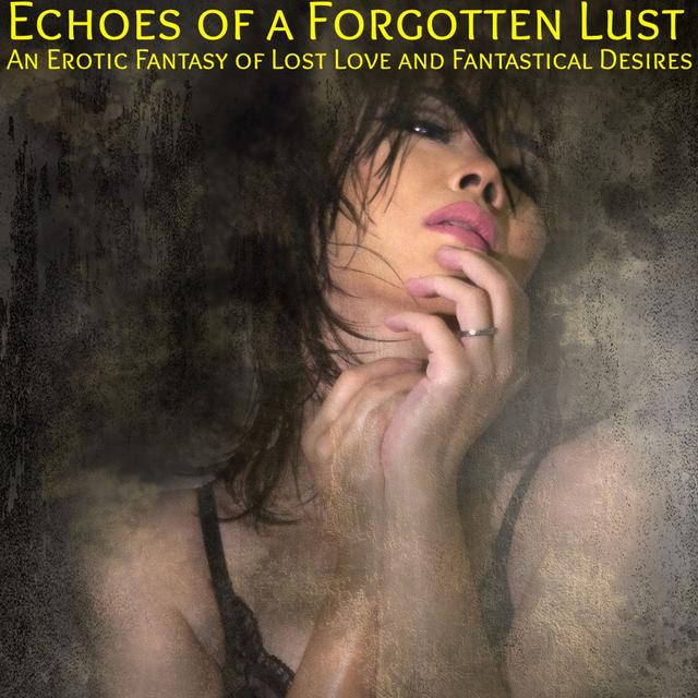 Echoes of a Forgotten Passion : A Listeners Erotic Fantasy - podcast episode cover
