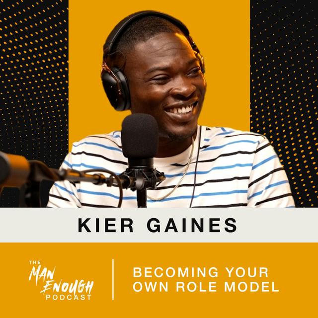 Kier Gaines: Becoming Your Own Role Model - podcast episode cover