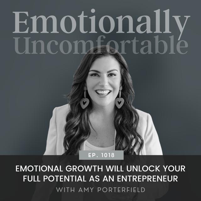 1018: "Emotional Growth Will Unlock Your Full Potential As An Entrepreneur" {Interview with Amy Porterfield} - podcast episode cover