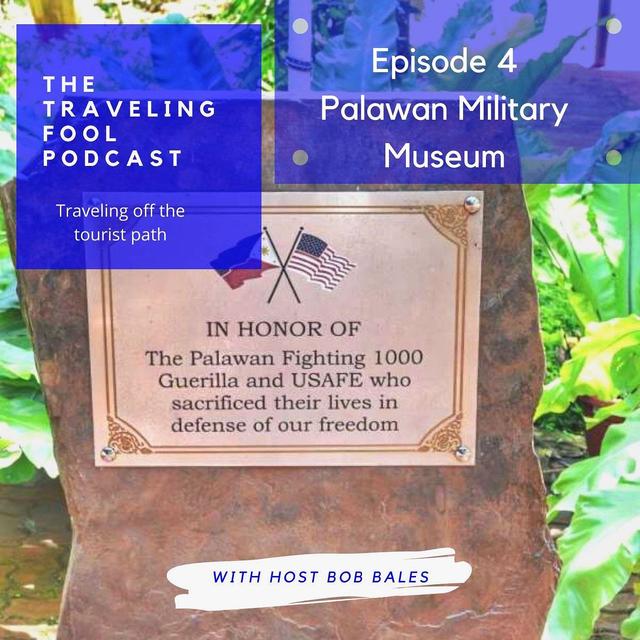 The Traveling Fool Episode 4/ Palawan Military Museum - podcast episode cover
