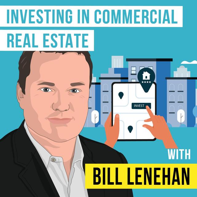 Bill Lenehan: Investing in Commercial Real Estate - [Invest Like the Best, EP.306] - podcast episode cover