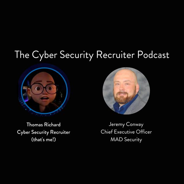 The Cyber Security Recruiter talks to Jeremy Conway, Chief Executive Officer, MAD Security - podcast episode cover