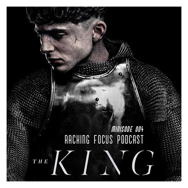 The King SPOILER FREE Review - Minisode 004 - Racking Focus Podcast - podcast episode cover