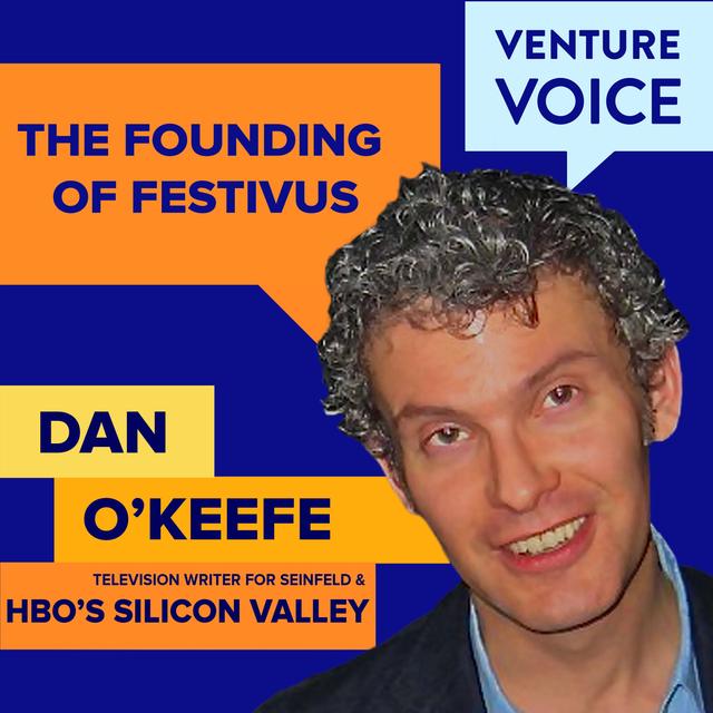 Dan O’Keefe on the founding of Festivus and secrets of HBO’s Silicon Valley - podcast episode cover