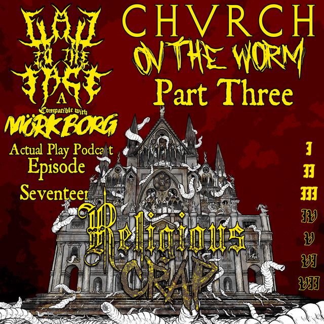 Episode 17: Chvrch ov the Worm Part 3: Religious Crap - podcast episode cover