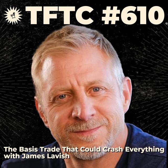 #610: The Basis Trade That Could Crash Everything with James Lavish - podcast episode cover
