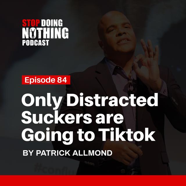 SDN084: Only Distracted Suckers Are Going to TikTok - podcast episode cover