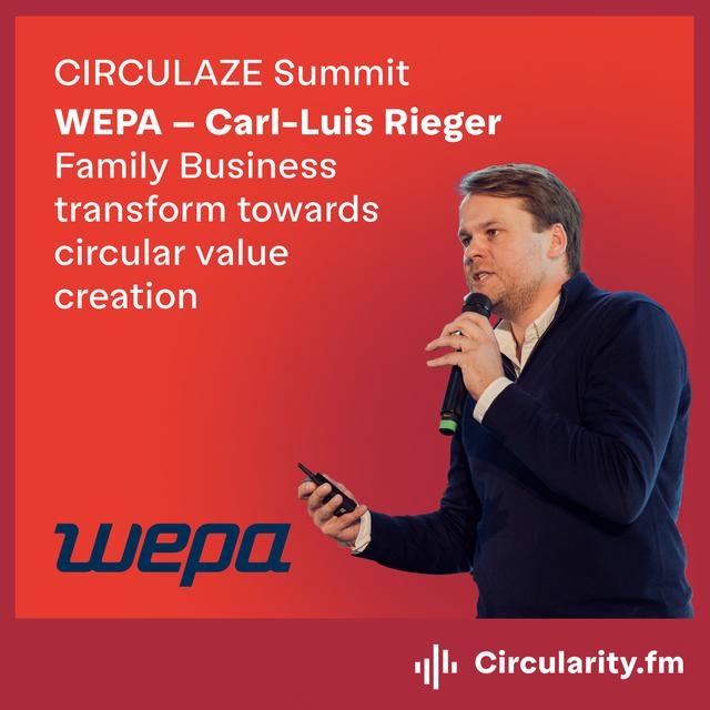 Family Business transform towards circular value creation by Carl-Luis Rieger, WEPA | CIRCULAZE Summit | Venture Capital - podcast episode cover