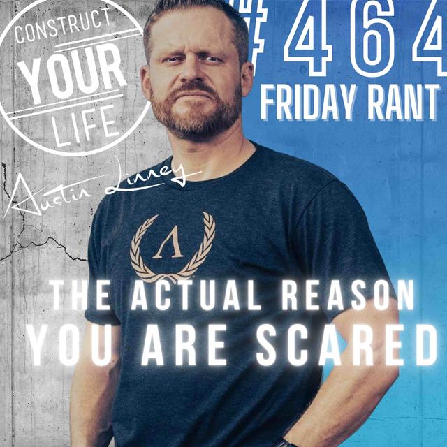 The reason why you are scared | Friday Rant | Construct your life #467 - podcast episode cover