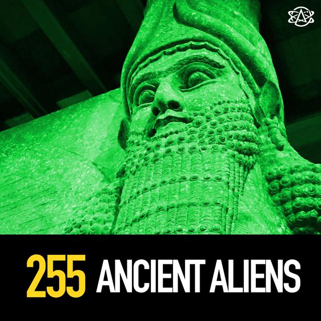 255 - Ancient Aliens and Ancient Sumerians - podcast episode cover